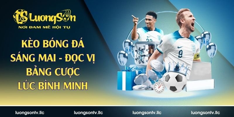 kèo bóng đá sáng mai